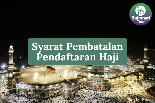 Inilah Beberapa Syarat Yang Wajib Dipenuhi Untuk Mengurus Pembatalan Pendaftaran Ibadah Haji
